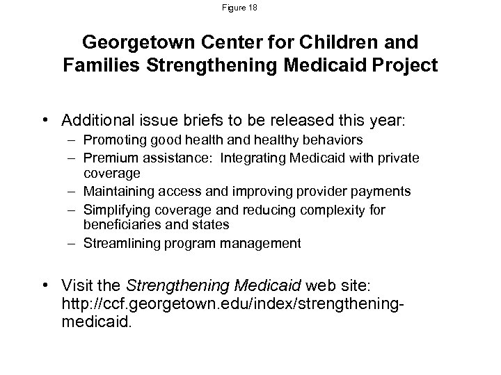 Figure 18 Georgetown Center for Children and Families Strengthening Medicaid Project • Additional issue