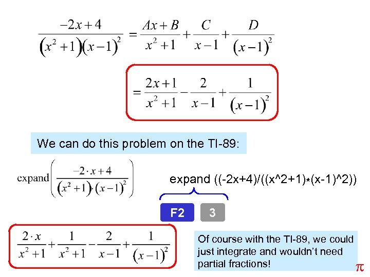 We can do this problem on the TI-89: expand ((-2 x+4)/((x^2+1)*(x-1)^2)) F 2 3