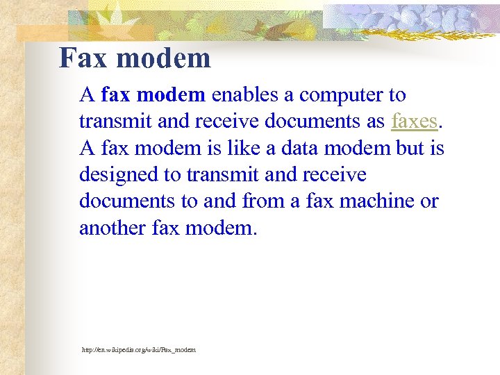 Fax modem A fax modem enables a computer to transmit and receive documents as