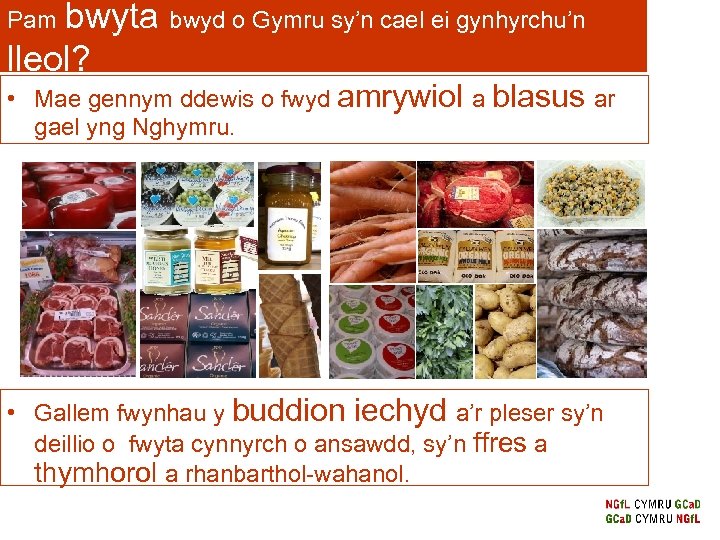 bwyta bwyd o Gymru sy’n cael ei gynhyrchu’n lleol? Pam • Mae gennym ddewis