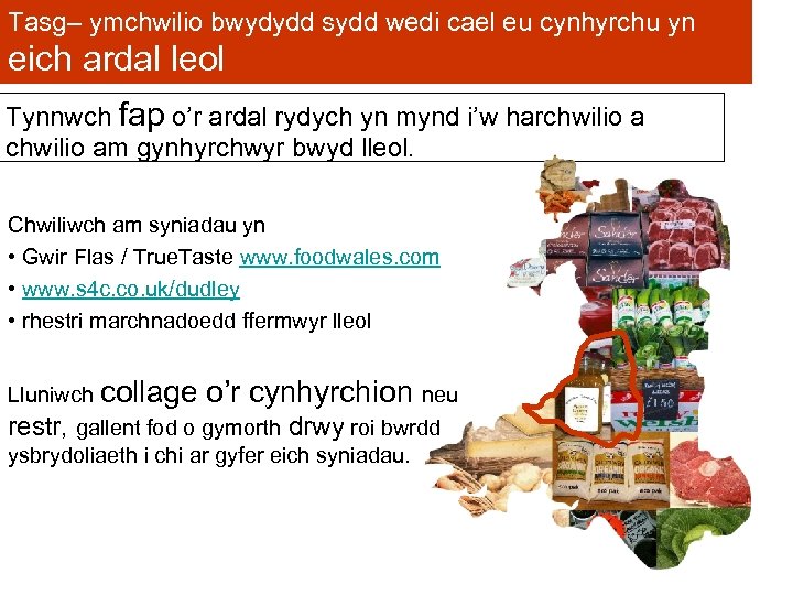 Tasg– ymchwilio bwydydd sydd wedi cael eu cynhyrchu yn eich ardal leol Tynnwch fap