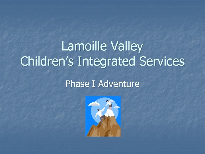 Lamoille Valley Children’s Integrated Services Phase I Adventure 