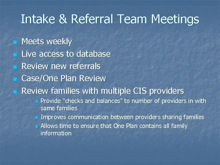 Intake & Referral Team Meetings n n n Meets weekly Live access to database