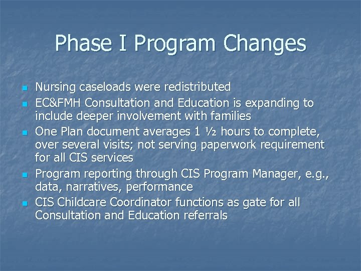 Phase I Program Changes n n n Nursing caseloads were redistributed EC&FMH Consultation and