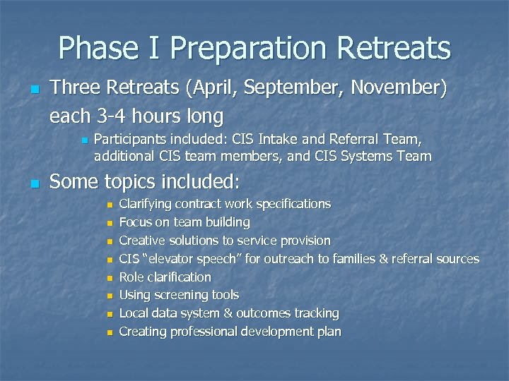 Phase I Preparation Retreats n Three Retreats (April, September, November) each 3 -4 hours