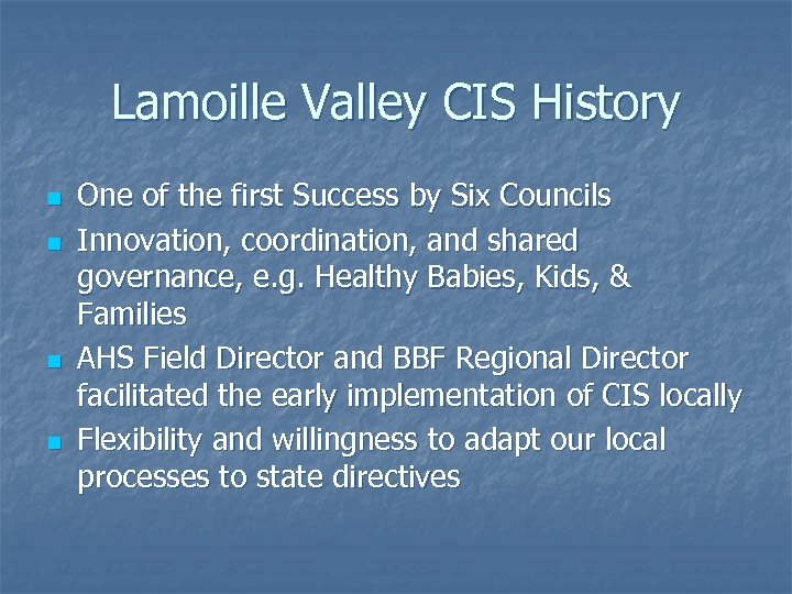 Lamoille Valley CIS History n n One of the first Success by Six Councils