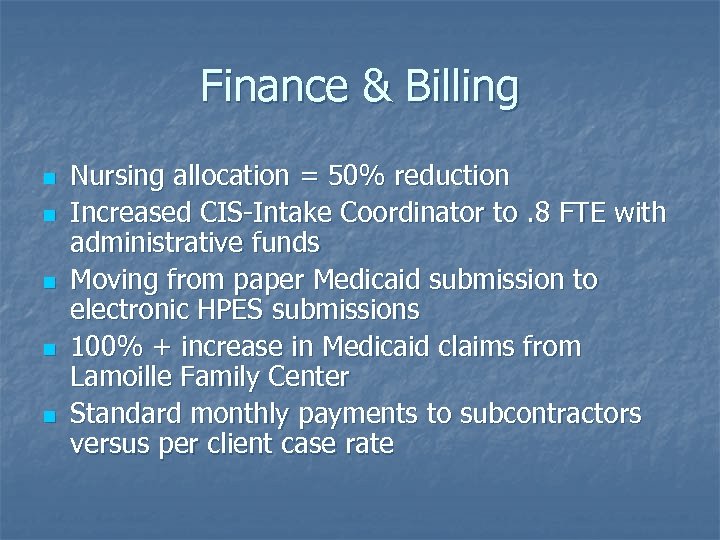 Finance & Billing n n n Nursing allocation = 50% reduction Increased CIS-Intake Coordinator