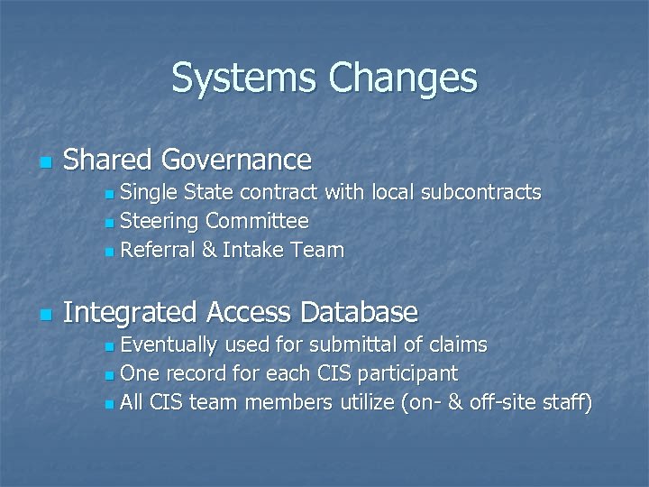 Systems Changes n Shared Governance Single State contract with local subcontracts n Steering Committee