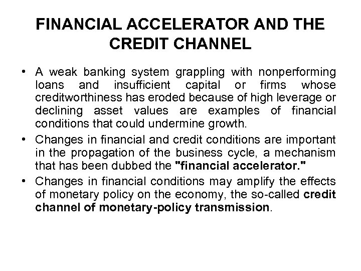 FINANCIAL ACCELERATOR AND THE CREDIT CHANNEL • A weak banking system grappling with nonperforming
