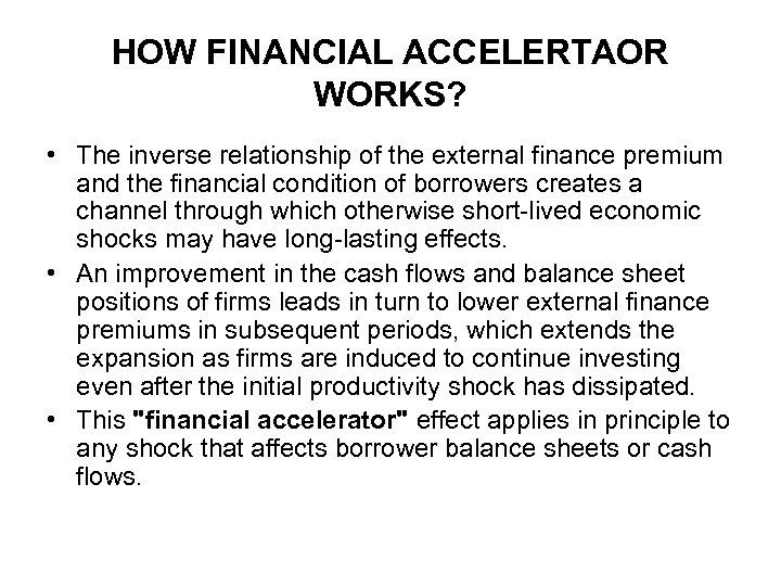HOW FINANCIAL ACCELERTAOR WORKS? • The inverse relationship of the external finance premium and