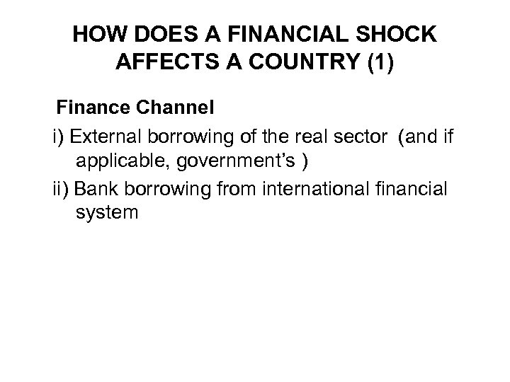 HOW DOES A FINANCIAL SHOCK AFFECTS A COUNTRY (1) Finance Channel i) External borrowing