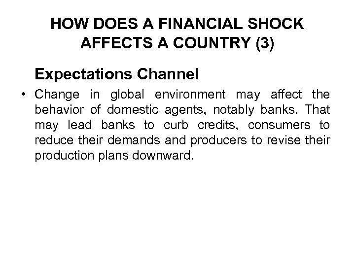 HOW DOES A FINANCIAL SHOCK AFFECTS A COUNTRY (3) Expectations Channel • Change in