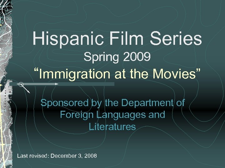 Hispanic Film Series Spring 2009 “Immigration at the Movies” Sponsored by the Department of