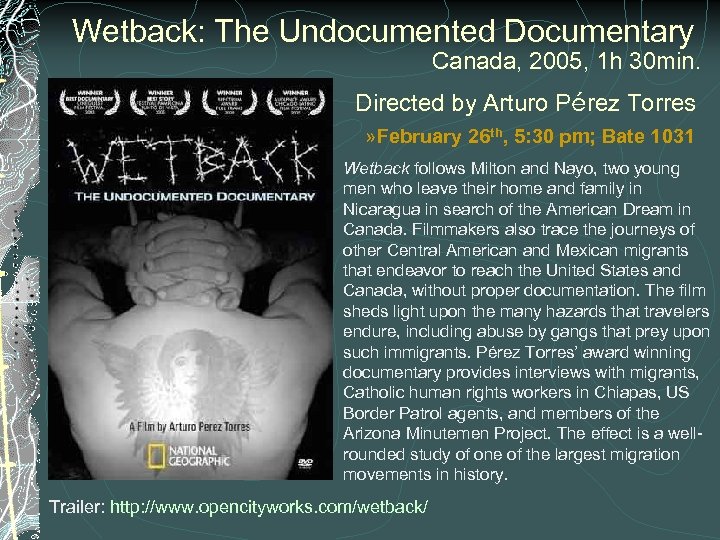 Wetback: The Undocumented Documentary Canada, 2005, 1 h 30 min. Directed by Arturo Pérez