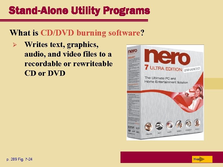 Stand-Alone Utility Programs What is CD/DVD burning software? Ø Writes text, graphics, audio, and