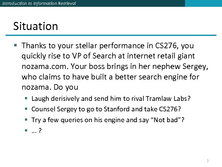 Introduction to Information Retrieval Situation § Thanks to your stellar performance in CS 276,