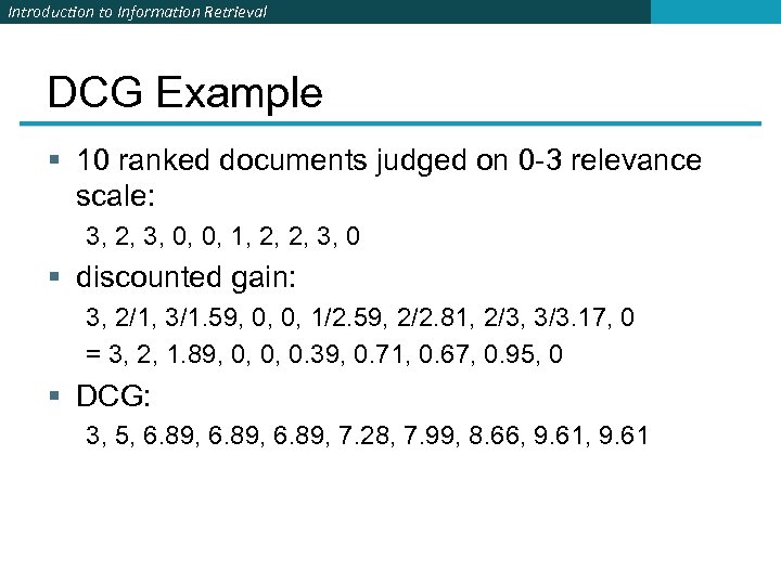 Introduction to Information Retrieval DCG Example § 10 ranked documents judged on 0 -3