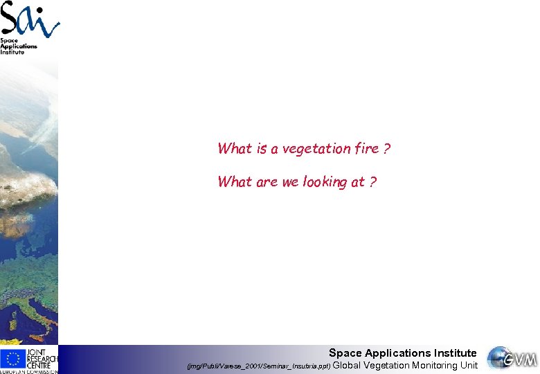 What is a vegetation fire ? What are we looking at ? Space Applications