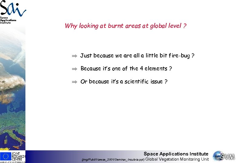 Why looking at burnt areas at global level ? Þ Just because we are