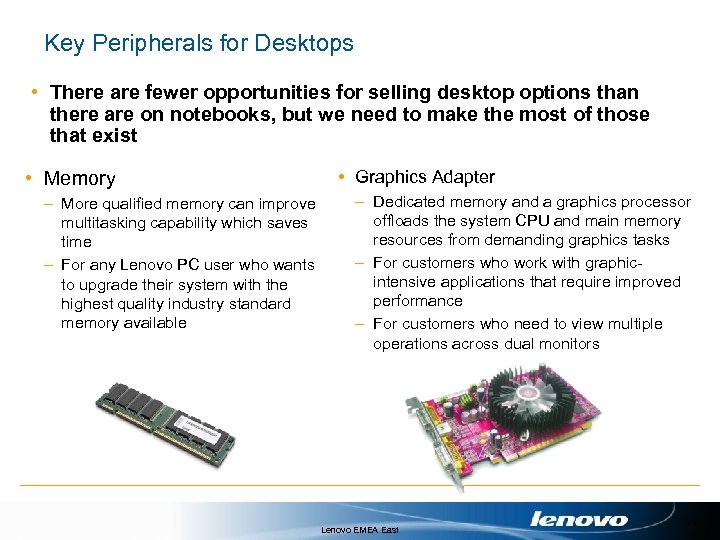 Key Peripherals for Desktops • There are fewer opportunities for selling desktop options than