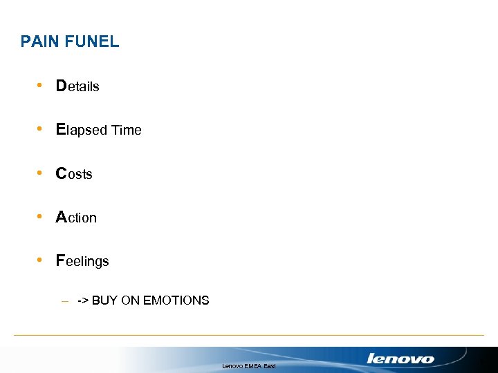 PAIN FUNEL • Details • Elapsed Time • Costs • Action • Feelings –