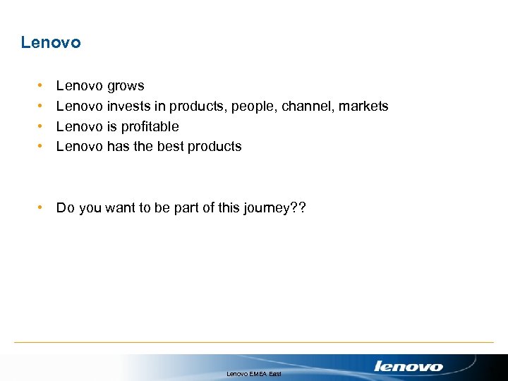 Lenovo • • Lenovo grows Lenovo invests in products, people, channel, markets Lenovo is