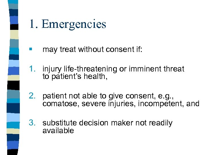 1. Emergencies § may treat without consent if: 1. injury life-threatening or imminent threat