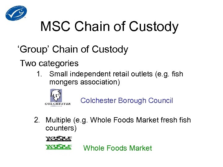 MSC Chain of Custody ‘Group’ Chain of Custody Two categories 1. Small independent retail