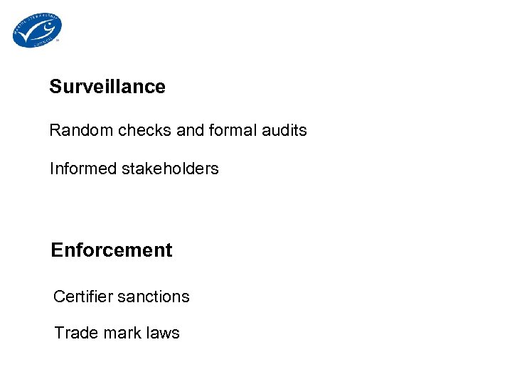 Surveillance Random checks and formal audits Informed stakeholders Enforcement Certifier sanctions Trade mark laws
