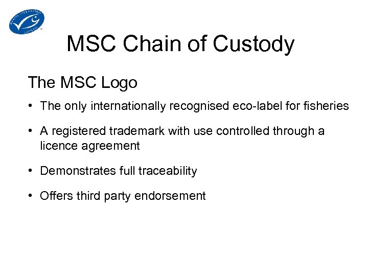 MSC Chain of Custody The MSC Logo • The only internationally recognised eco-label for