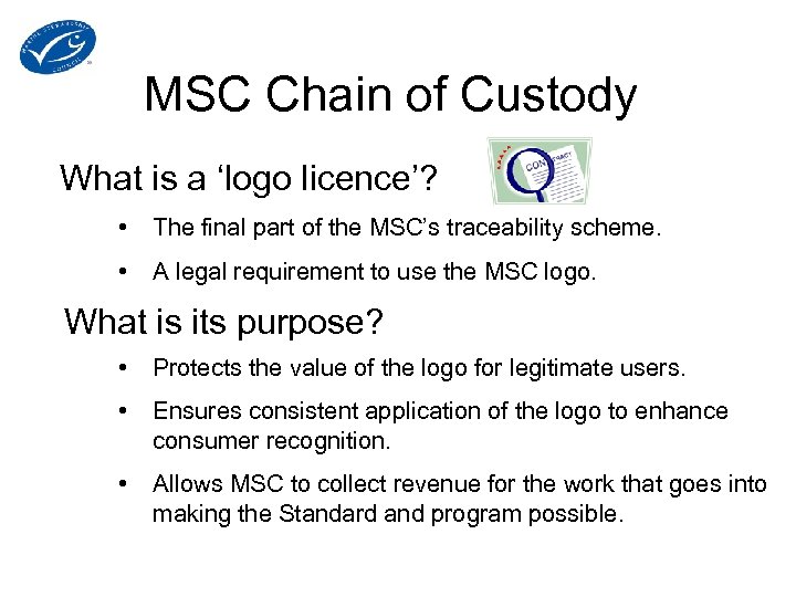 MSC Chain of Custody What is a ‘logo licence’? • The final part of