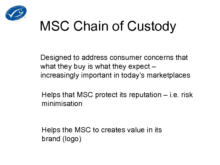 MSC Chain of Custody Designed to address consumer concerns that what they buy is