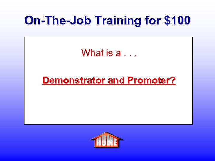 On-The-Job Training for $100 What is a. . . Demonstrator and Promoter? 