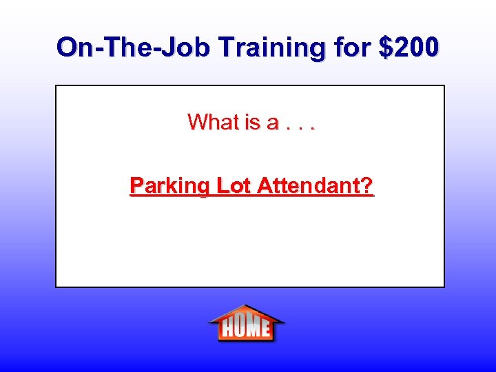 On-The-Job Training for $200 What is a. . . Parking Lot Attendant? 