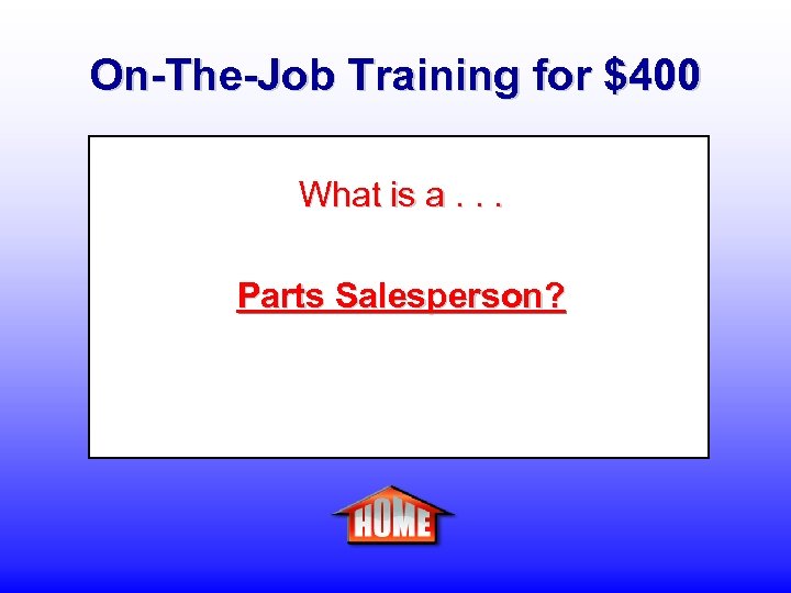 On-The-Job Training for $400 What is a. . . Parts Salesperson? 