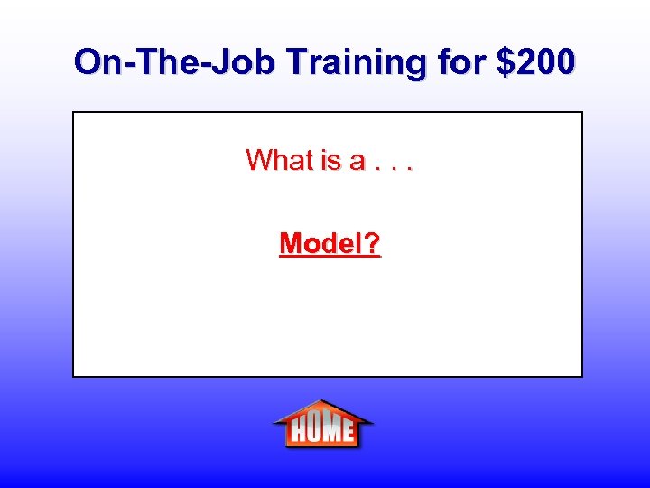 On-The-Job Training for $200 What is a. . . Model? 