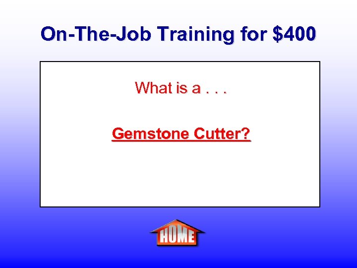 On-The-Job Training for $400 What is a. . . Gemstone Cutter? 