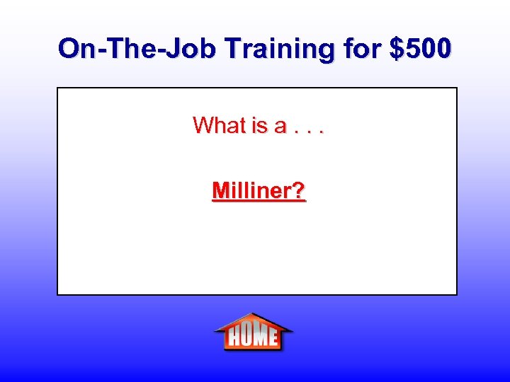 On-The-Job Training for $500 What is a. . . Milliner? 
