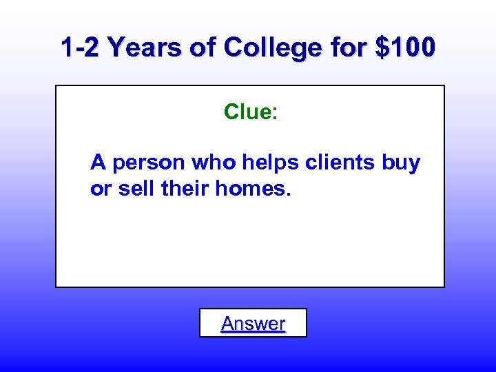 1 -2 Years of College for $100 Clue: A person who helps clients buy