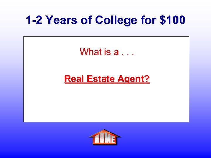 1 -2 Years of College for $100 What is a. . . Real Estate