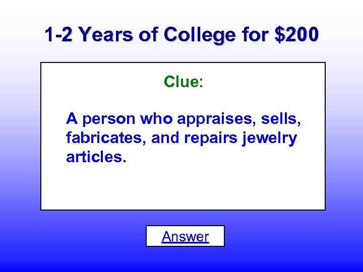 1 -2 Years of College for $200 Clue: A person who appraises, sells, fabricates,