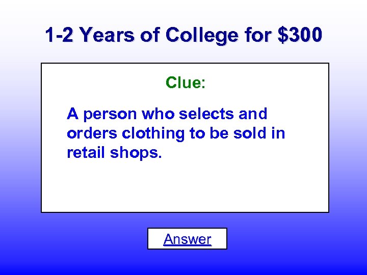 1 -2 Years of College for $300 Clue: A person who selects and orders