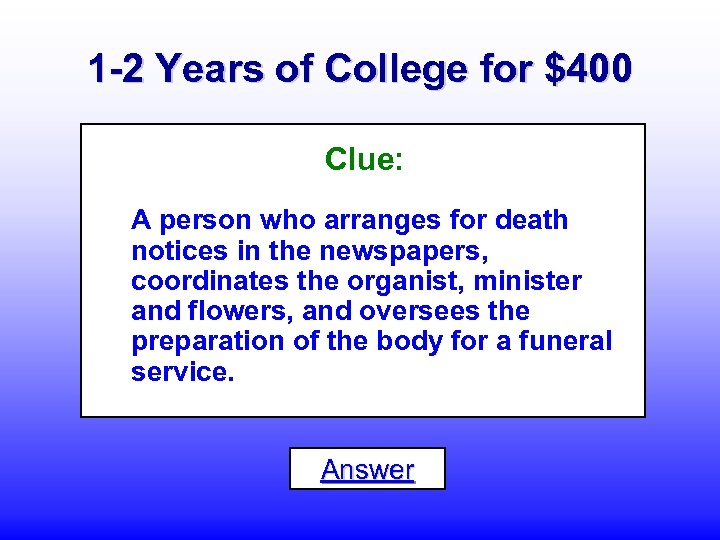 1 -2 Years of College for $400 Clue: A person who arranges for death
