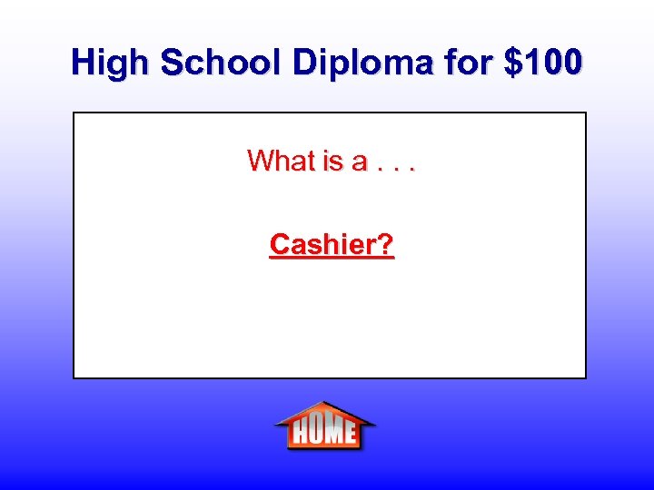 High School Diploma for $100 What is a. . . Cashier? 