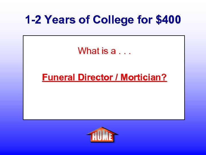 1 -2 Years of College for $400 What is a. . . Funeral Director