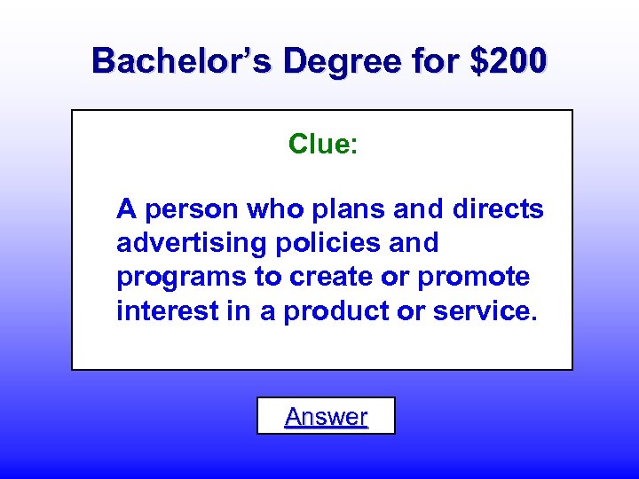 Bachelor’s Degree for $200 Clue: A person who plans and directs advertising policies and