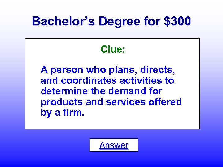 Bachelor’s Degree for $300 Clue: A person who plans, directs, and coordinates activities to