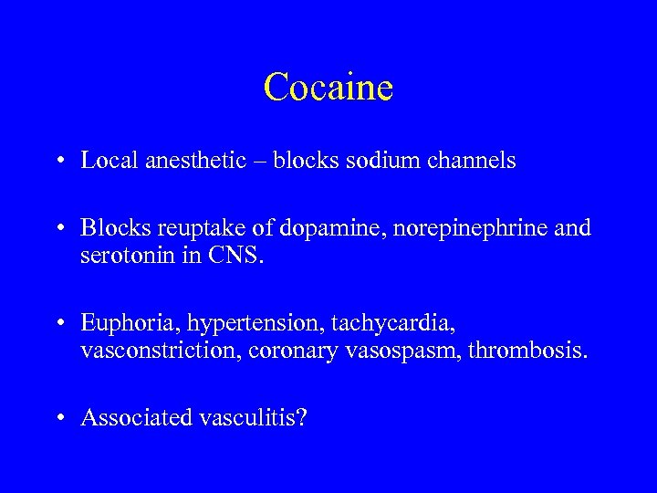 Cocaine • Local anesthetic – blocks sodium channels • Blocks reuptake of dopamine, norepinephrine