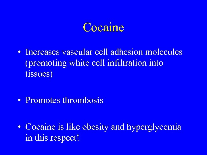 Cocaine • Increases vascular cell adhesion molecules (promoting white cell infiltration into tissues) •