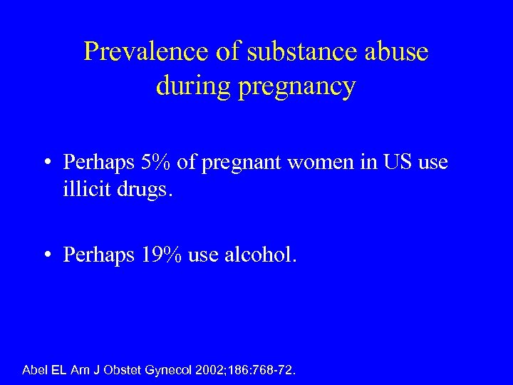 Prevalence of substance abuse during pregnancy • Perhaps 5% of pregnant women in US